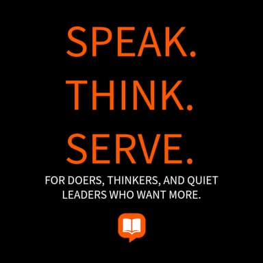 Speak. Think. Serve. – For Doers, Thinkers, and Quiet Leaders Who Want More